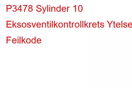 P3478 Sylinder 10 Eksosventilkontrollkrets Ytelse Feilkode