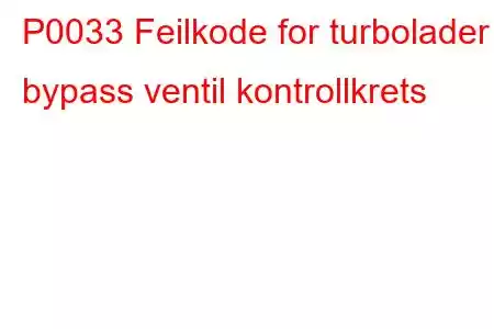 P0033 Feilkode for turbolader bypass ventil kontrollkrets