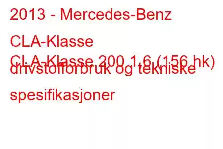 2013 - Mercedes-Benz CLA-Klasse
CLA-Klasse 200 1,6 (156 hk) drivstofforbruk og tekniske spesifikasjoner