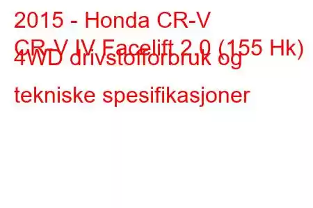 2015 - Honda CR-V
CR-V IV Facelift 2.0 (155 Hk) 4WD drivstofforbruk og tekniske spesifikasjoner