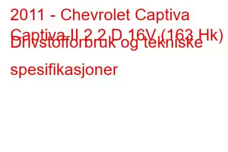 2011 - Chevrolet Captiva
Captiva II 2.2 D 16V (163 Hk) Drivstofforbruk og tekniske spesifikasjoner