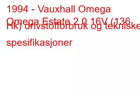 1994 - Vauxhall Omega
Omega Estate 2.0 16V (136 Hk) drivstofforbruk og tekniske spesifikasjoner