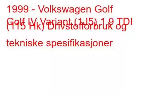 1999 - Volkswagen Golf
Golf IV Variant (1J5) 1.9 TDI (115 Hk) Drivstofforbruk og tekniske spesifikasjoner