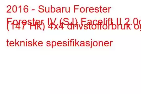 2016 - Subaru Forester
Forester IV (SJ) Facelift II 2.0d (147 Hk) 4x4 drivstofforbruk og tekniske spesifikasjoner