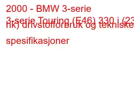 2000 - BMW 3-serie
3-serie Touring (E46) 330 i (231 hk) drivstofforbruk og tekniske spesifikasjoner