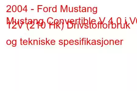 2004 - Ford Mustang
Mustang Convertible V 4.0 i V6 12V (210 Hk) Drivstofforbruk og tekniske spesifikasjoner