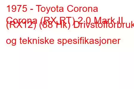 1975 - Toyota Corona
Corona (RX,RT) 2.0 Mark II (RX12) (88 Hk) Drivstofforbruk og tekniske spesifikasjoner