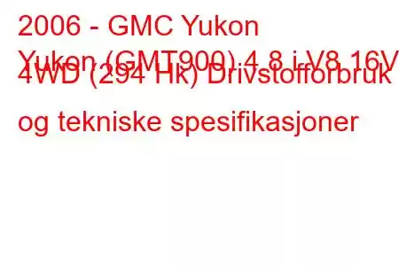 2006 - GMC Yukon
Yukon (GMT900) 4.8 i V8 16V 4WD (294 Hk) Drivstofforbruk og tekniske spesifikasjoner