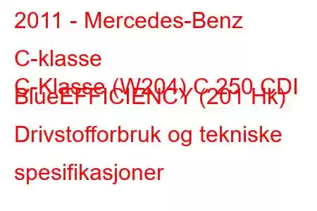 2011 - Mercedes-Benz C-klasse
C-Klasse (W204) C 250 CDI BlueEFFICIENCY (201 Hk) Drivstofforbruk og tekniske spesifikasjoner