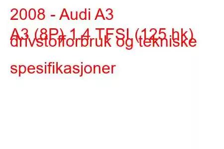 2008 - Audi A3
A3 (8P) 1.4 TFSI (125 hk) drivstofforbruk og tekniske spesifikasjoner