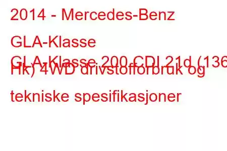 2014 - Mercedes-Benz GLA-Klasse
GLA-Klasse 200 CDI 21d (136 Hk) 4WD drivstofforbruk og tekniske spesifikasjoner