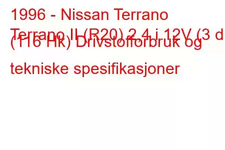 1996 - Nissan Terrano
Terrano II (R20) 2,4 i 12V (3 dr) (116 Hk) Drivstofforbruk og tekniske spesifikasjoner