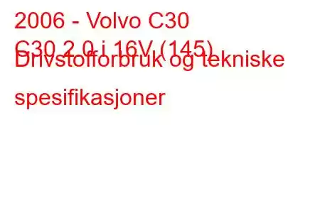 2006 - Volvo C30
C30 2.0 i 16V (145) Drivstofforbruk og tekniske spesifikasjoner