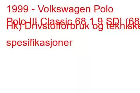 1999 - Volkswagen Polo
Polo III Classic 68 1.9 SDI (68 Hk) Drivstofforbruk og tekniske spesifikasjoner