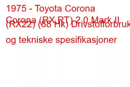 1975 - Toyota Corona
Corona (RX,RT) 2.0 Mark II (RX22) (88 Hk) Drivstofforbruk og tekniske spesifikasjoner