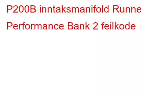 P200B inntaksmanifold Runner Performance Bank 2 feilkode