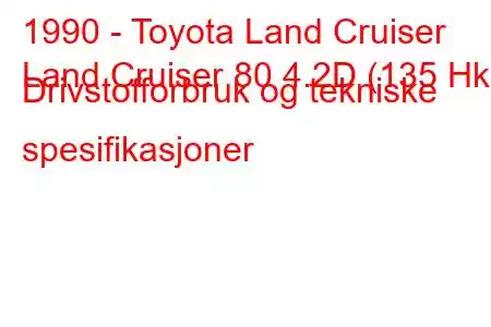 1990 - Toyota Land Cruiser
Land Cruiser 80 4.2D (135 Hk) Drivstofforbruk og tekniske spesifikasjoner