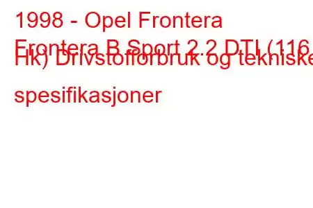 1998 - Opel Frontera
Frontera B Sport 2.2 DTI (116 Hk) Drivstofforbruk og tekniske spesifikasjoner