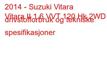 2014 - Suzuki Vitara
Vitara II 1.6 VVT 120 Hk 2WD drivstofforbruk og tekniske spesifikasjoner