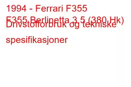 1994 - Ferrari F355
F355 Berlinetta 3.5 (380 Hk) Drivstofforbruk og tekniske spesifikasjoner