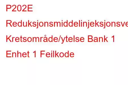 P202E Reduksjonsmiddelinjeksjonsventil Kretsområde/ytelse Bank 1 Enhet 1 Feilkode