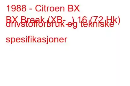 1988 - Citroen BX
BX Break (XB-_) 16 (72 Hk) drivstofforbruk og tekniske spesifikasjoner