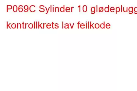 P069C Sylinder 10 glødeplugg kontrollkrets lav feilkode