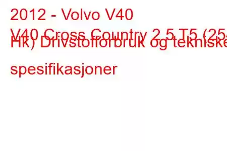 2012 - Volvo V40
V40 Cross Country 2.5 T5 (254 Hk) Drivstofforbruk og tekniske spesifikasjoner