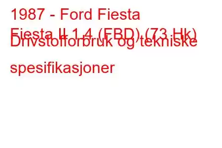 1987 - Ford Fiesta
Fiesta II 1.4 (FBD) (73 Hk) Drivstofforbruk og tekniske spesifikasjoner