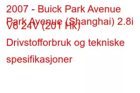 2007 - Buick Park Avenue
Park Avenue (Shanghai) 2.8i V6 24V (201 Hk) Drivstofforbruk og tekniske spesifikasjoner