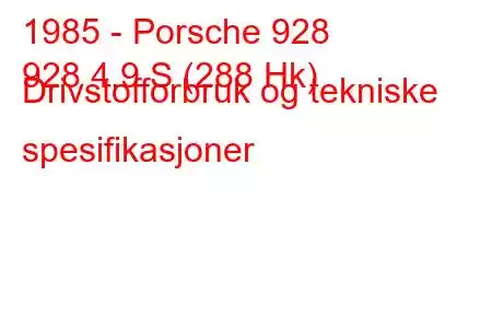 1985 - Porsche 928
928 4.9 S (288 Hk) Drivstofforbruk og tekniske spesifikasjoner