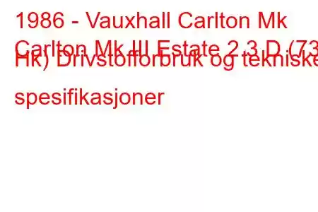 1986 - Vauxhall Carlton Mk
Carlton Mk III Estate 2.3 D (73 Hk) Drivstofforbruk og tekniske spesifikasjoner