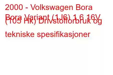 2000 - Volkswagen Bora
Bora Variant (1J6) 1,6 16V (105 Hk) Drivstofforbruk og tekniske spesifikasjoner