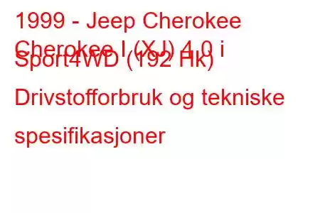 1999 - Jeep Cherokee
Cherokee I (XJ) 4.0 i Sport4WD (192 Hk) Drivstofforbruk og tekniske spesifikasjoner