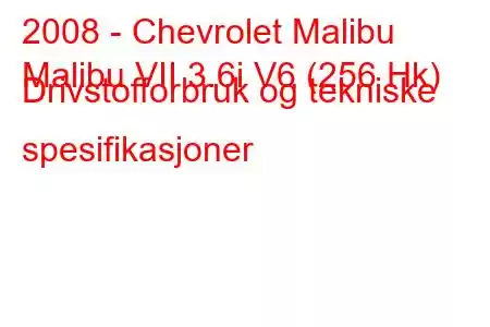 2008 - Chevrolet Malibu
Malibu VII 3.6i V6 (256 Hk) Drivstofforbruk og tekniske spesifikasjoner