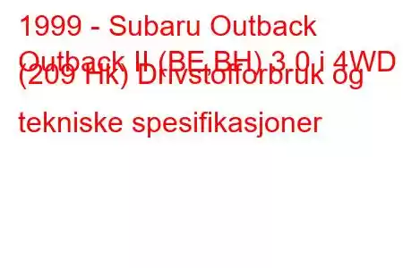 1999 - Subaru Outback
Outback II (BE,BH) 3.0 i 4WD (209 Hk) Drivstofforbruk og tekniske spesifikasjoner