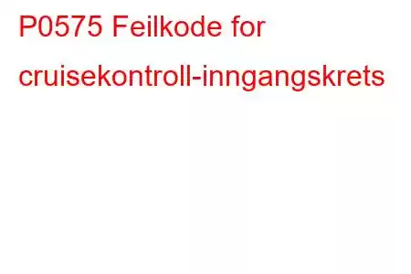 P0575 Feilkode for cruisekontroll-inngangskrets