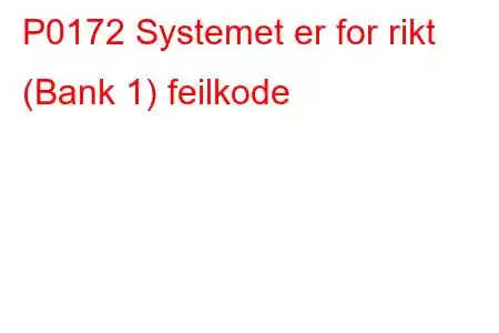 P0172 Systemet er for rikt (Bank 1) feilkode