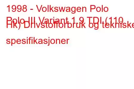 1998 - Volkswagen Polo
Polo III Variant 1.9 TDI (110 Hk) Drivstofforbruk og tekniske spesifikasjoner