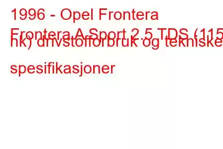 1996 - Opel Frontera
Frontera A Sport 2.5 TDS (115 hk) drivstofforbruk og tekniske spesifikasjoner