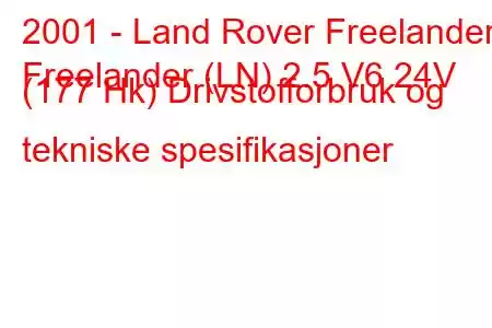 2001 - Land Rover Freelander
Freelander (LN) 2.5 V6 24V (177 Hk) Drivstofforbruk og tekniske spesifikasjoner