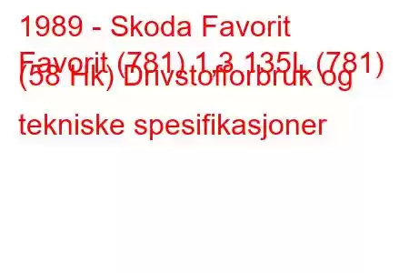 1989 - Skoda Favorit
Favorit (781) 1,3 135L (781) (58 Hk) Drivstofforbruk og tekniske spesifikasjoner