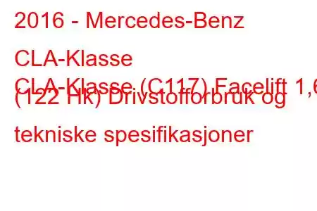 2016 - Mercedes-Benz CLA-Klasse
CLA-Klasse (C117) Facelift 1,6 (122 Hk) Drivstofforbruk og tekniske spesifikasjoner