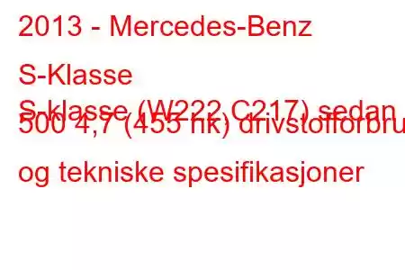 2013 - Mercedes-Benz S-Klasse
S-klasse (W222,C217) sedan 500 4,7 (455 hk) drivstofforbruk og tekniske spesifikasjoner