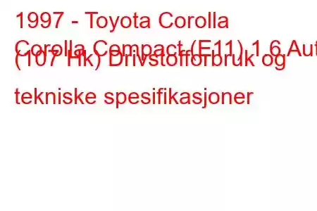 1997 - Toyota Corolla
Corolla Compact (E11) 1.6 Aut. (107 Hk) Drivstofforbruk og tekniske spesifikasjoner