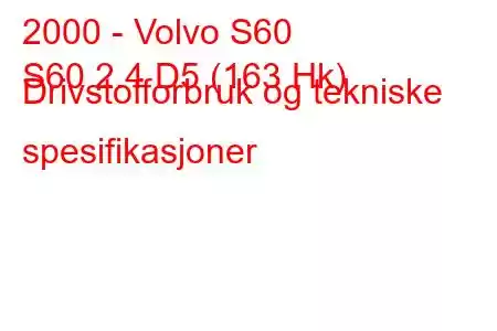 2000 - Volvo S60
S60 2.4 D5 (163 Hk) Drivstofforbruk og tekniske spesifikasjoner