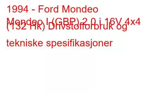 1994 - Ford Mondeo
Mondeo I (GBP) 2.0 i 16V 4x4 (132 Hk) Drivstofforbruk og tekniske spesifikasjoner