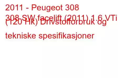 2011 - Peugeot 308
308 SW facelift (2011) 1.6 VTi (120 Hk) Drivstofforbruk og tekniske spesifikasjoner