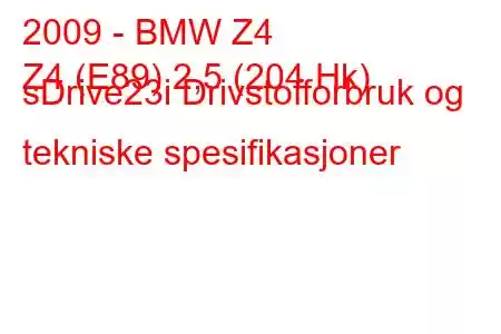 2009 - BMW Z4
Z4 (E89) 2,5 (204 Hk) sDrive23i Drivstofforbruk og tekniske spesifikasjoner