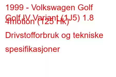 1999 - Volkswagen Golf
Golf IV Variant (1J5) 1.8 4motion (125 Hk) Drivstofforbruk og tekniske spesifikasjoner